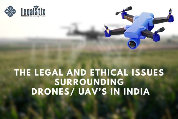 The Legal and Ethical Issues Surrounding  Drones UAVs in India